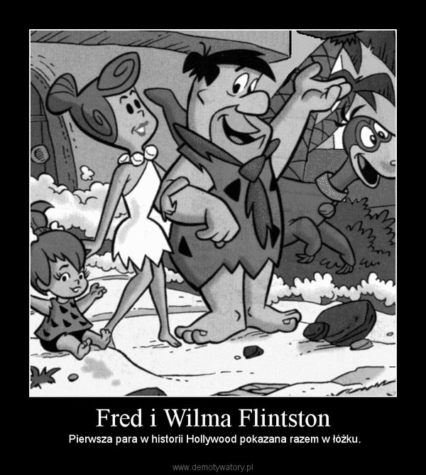 Fred i Wilma Flintston –  Pierwsza para w historii Hollywood pokazana razem w łóżku. 