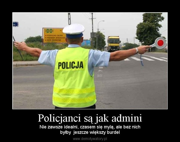 Policjanci są jak admini