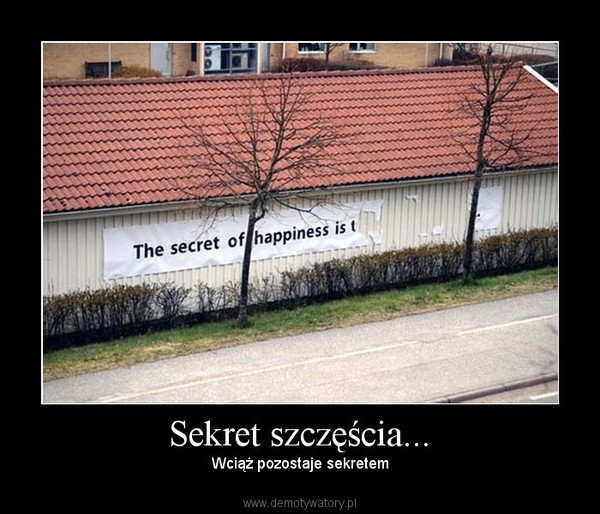 Sekret szczęścia... – Wciąż pozostaje sekretem 