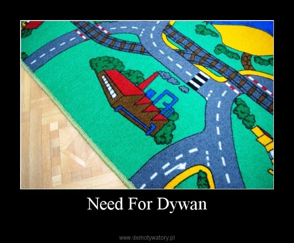 Need For Dywan –  