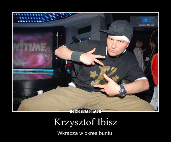 Krzysztof Ibisz – Wkracza w okres buntu  