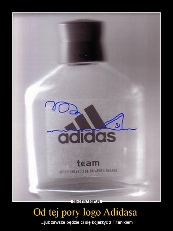 Od tej pory logo Adidasa  – ...już zawsze będzie ci się kojarzyć z Titanikiem 