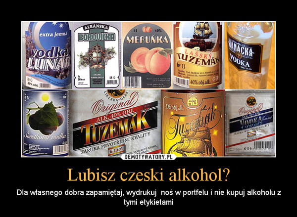 Lubisz czeski alkohol? – Dla własnego dobra zapamiętaj, wydrukuj  noś w portfelu i nie kupuj alkoholu z tymi etykietami 