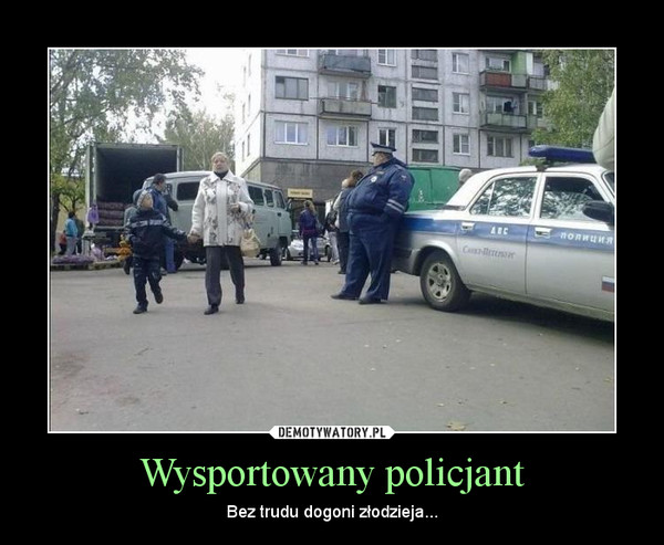 Wysportowany policjant – Bez trudu dogoni złodzieja... 