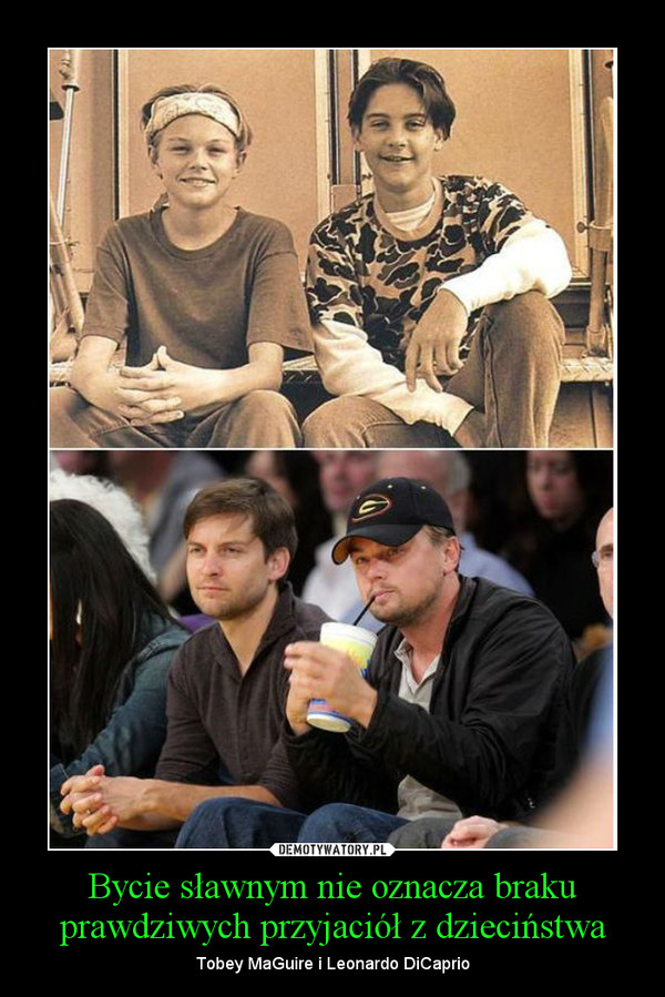 Bycie sławnym nie oznacza braku prawdziwych przyjaciół z dzieciństwa – Tobey MaGuire i Leonardo DiCaprio 