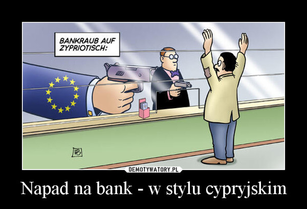 Napad na bank - w stylu cypryjskim –  