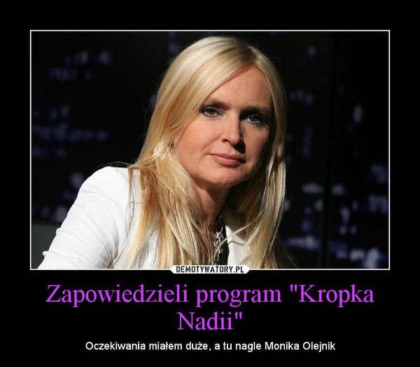 Zapowiedzieli program "Kropka Nadii" – Oczekiwania miałem duże, a tu nagle Monika Olejnik 