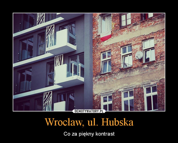Wrocław, ul. Hubska – Co za piękny kontrast 