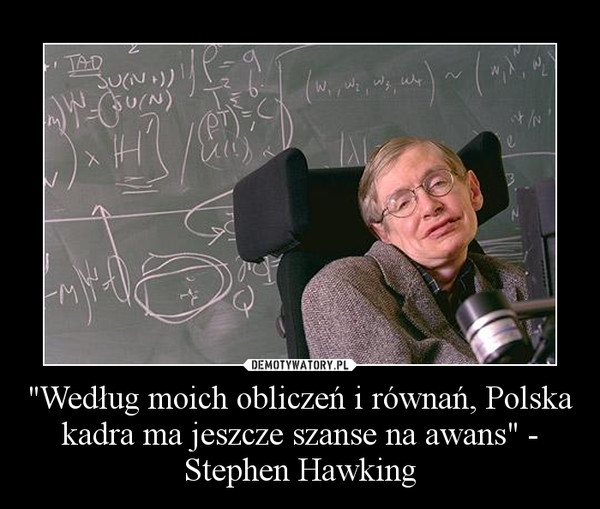 "Według moich obliczeń i równań, Polska kadra ma jeszcze szanse na awans" - Stephen Hawking