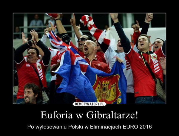 Euforia w Gibraltarze! – Po wylosowaniu Polski w Eliminacjach EURO 2016 