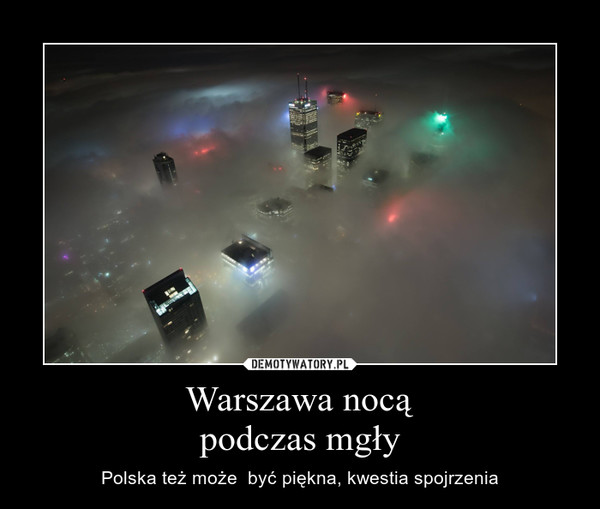 Warszawa nocąpodczas mgły – Polska też może  być piękna, kwestia spojrzenia 