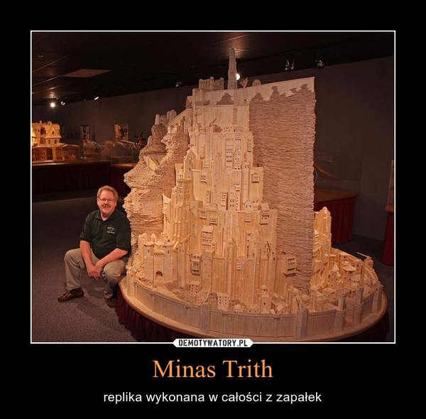 Minas Trith – replika wykonana w całości z zapałek 