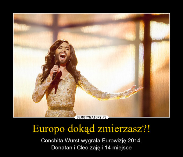 Europo dokąd zmierzasz?! – Conchita Wurst wygrała Eurowizję 2014.Donatan i Cleo zajęli 14 miejsce 