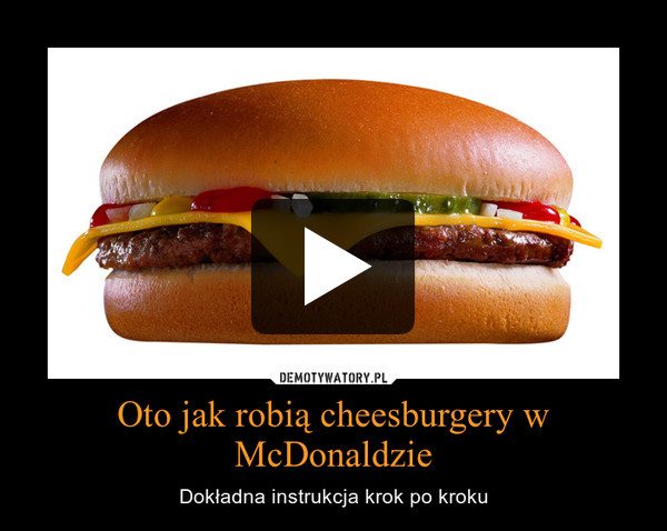 Oto jak robią cheesburgery w McDonaldzie – Dokładna instrukcja krok po kroku 