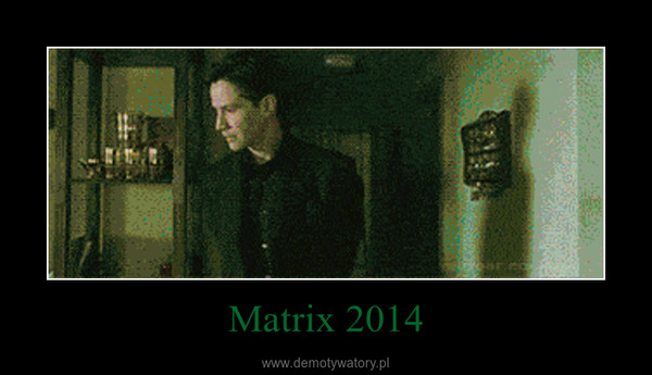 Matrix 2014 –  