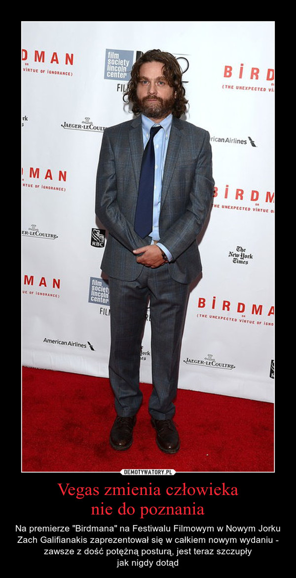 Vegas zmienia człowiekanie do poznania – Na premierze "Birdmana" na Festiwalu Filmowym w Nowym Jorku Zach Galifianakis zaprezentował się w całkiem nowym wydaniu - zawsze z dość potężną posturą, jest teraz szczupłyjak nigdy dotąd 