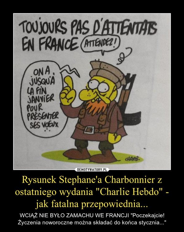 Rysunek Stephane'a Charbonnier z ostatniego wydania "Charlie Hebdo" - jak fatalna przepowiednia...