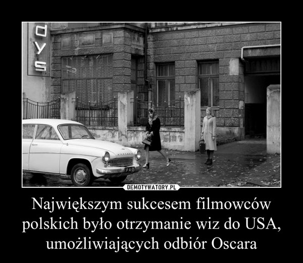 Największym sukcesem filmowców polskich było otrzymanie wiz do USA, umożliwiających odbiór Oscara