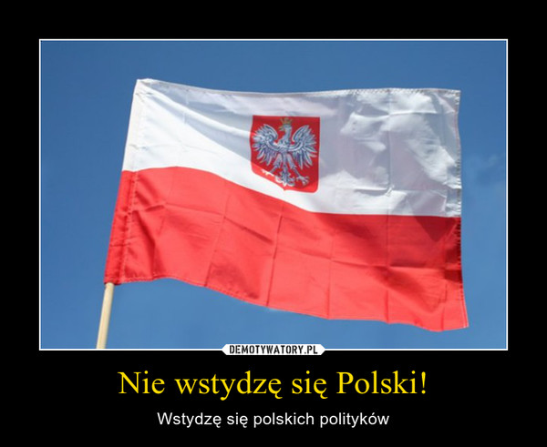 Nie wstydzę się Polski!