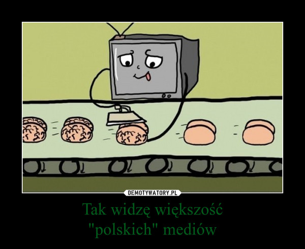 Tak widzę większość
"polskich" mediów