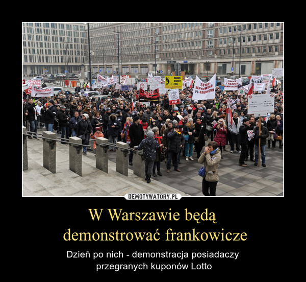 W Warszawie będą demonstrować frankowicze – Dzień po nich - demonstracja posiadaczy przegranych kuponów Lotto 