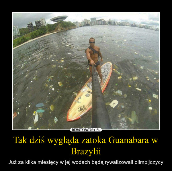 Tak dziś wygląda zatoka Guanabara w Brazylii – Już za kilka miesięcy w jej wodach będą rywalizowali olimpijczycy 