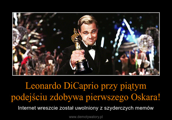 Leonardo DiCaprio przy piątym podejściu zdobywa pierwszego Oskara! – Internet wreszcie został uwolniony z szyderczych memów 