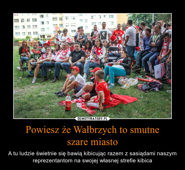 Powiesz że Wałbrzych to smutneszare miasto – A tu ludzie świetnie się bawią kibicując razem z sasiądami naszym reprezentantom na swojej własnej strefie kibica 