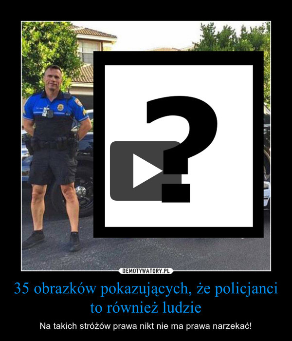 35 obrazków pokazujących, że policjanci to również ludzie – Na takich stróżów prawa nikt nie ma prawa narzekać! 