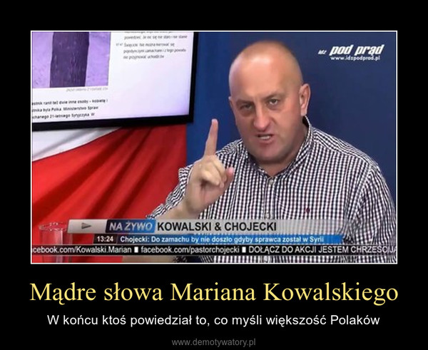 Mądre słowa Mariana Kowalskiego – W końcu ktoś powiedział to, co myśli większość Polaków 