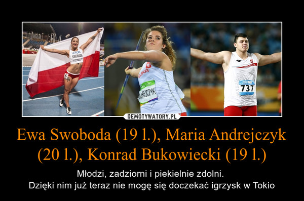 Ewa Swoboda (19 l.), Maria Andrejczyk (20 l.), Konrad Bukowiecki (19 l.)