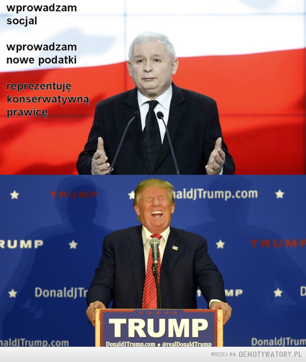 Konserwatywna Prawica - Polska vs USA –  WPROWADZAM SOCJALWPROWADZAM NOWE PODATKIREPREZENTUJĘ KONSERWATYWNĄ PRAWICĘ