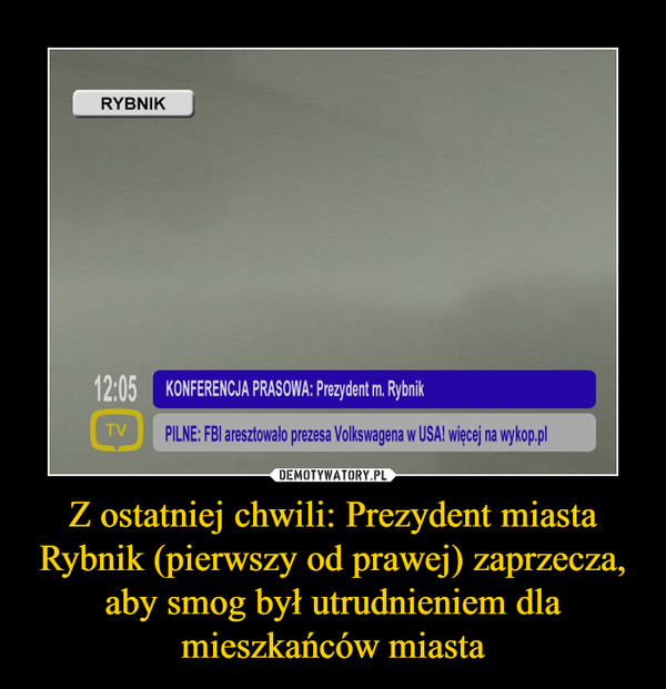 Z ostatniej chwili: Prezydent miasta Rybnik (pierwszy od prawej) zaprzecza, aby smog był utrudnieniem dla mieszkańców miasta –  RYBNIKKONFERENCJA PRASOWA: Prezydent m. Rybnik