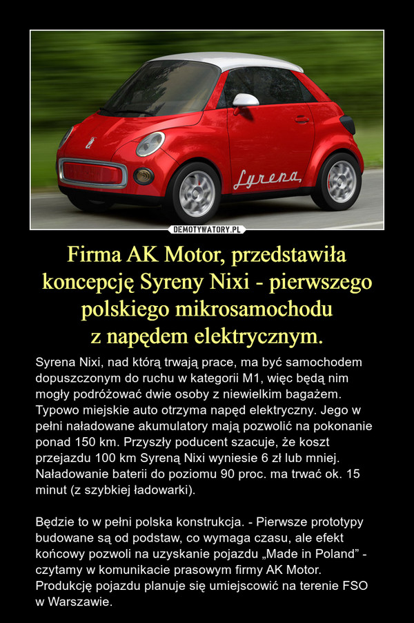 Firma AK Motor, przedstawiła koncepcję Syreny Nixi - pierwszego polskiego mikrosamochodu
z napędem elektrycznym.