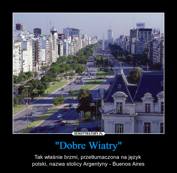 "Dobre Wiatry" – Tak właśnie brzmi, przetłumaczona na język polski, nazwa stolicy Argentyny - Buenos Aires 