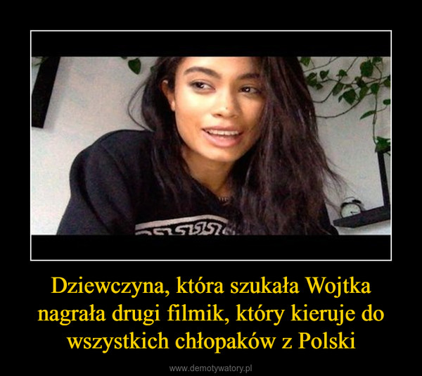 Dziewczyna, która szukała Wojtka nagrała drugi filmik, który kieruje do wszystkich chłopaków z Polski –  