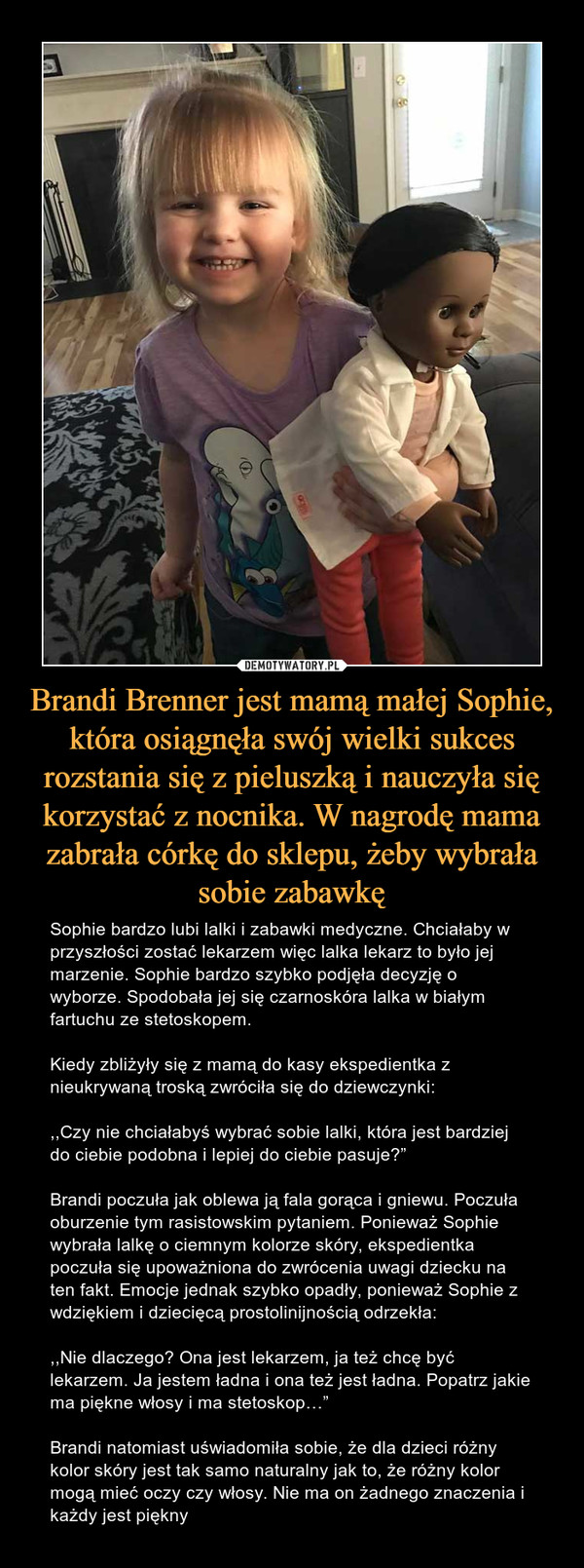 Brandi Brenner jest mamą małej Sophie, która osiągnęła swój wielki sukces rozstania się z pieluszką i nauczyła się korzystać z nocnika. W nagrodę mama zabrała córkę do sklepu, żeby wybrała sobie zabawkę