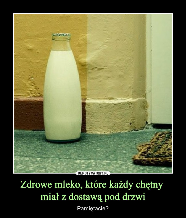 Zdrowe mleko, które każdy chętny miał z dostawą pod drzwi – Pamiętacie? 