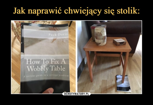  –  How to fix a wobbly table. A serious guide to a serious problem.