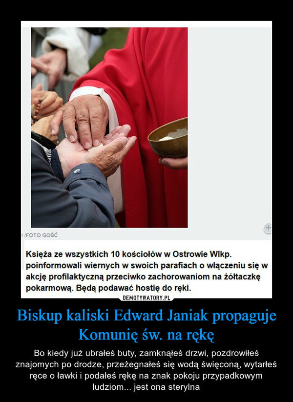 Biskup kaliski Edward Janiak propaguje Komunię św. na rękę – Bo kiedy już ubrałeś buty, zamknąłeś drzwi, pozdrowiłeś znajomych po drodze, przeżegnałeś się wodą święconą, wytarłeś ręce o ławki i podałeś rękę na znak pokoju przypadkowym ludziom... jest ona sterylna 