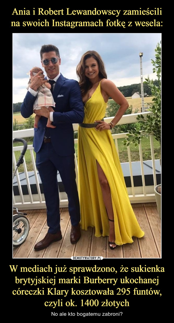 Ania i Robert Lewandowscy zamieścili na swoich Instagramach fotkę z wesela: W mediach już sprawdzono, że sukienka brytyjskiej marki Burberry ukochanej córeczki Klary kosztowała 295 funtów, czyli ok. 1400 złotych