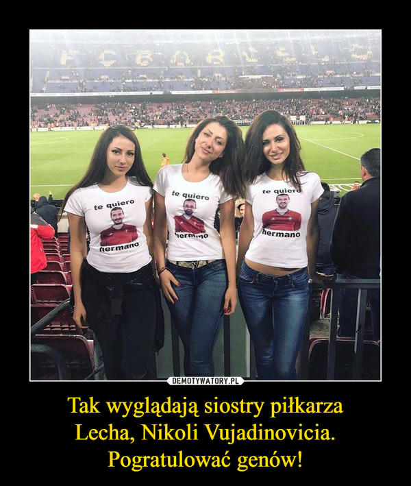 Tak wyglądają siostry piłkarza Lecha, Nikoli Vujadinovicia. Pogratulować genów! –  