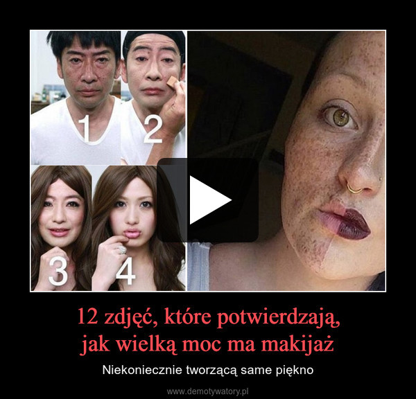 12 zdjęć, które potwierdzają,jak wielką moc ma makijaż – Niekoniecznie tworzącą same piękno 