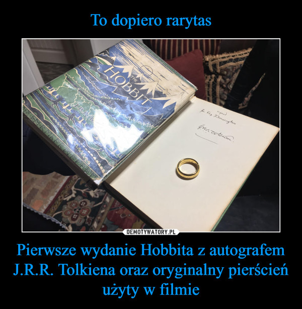 Pierwsze wydanie Hobbita z autografem J.R.R. Tolkiena oraz oryginalny pierścień użyty w filmie –  