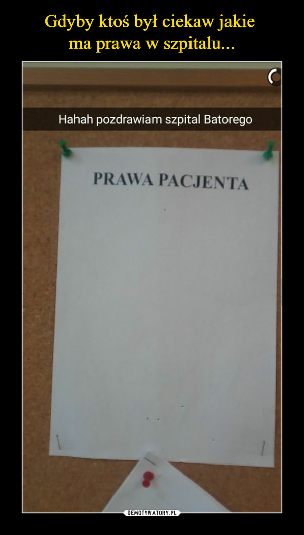  –  Haha pozdrawiam szpital BatoregoPrawa pacjenta