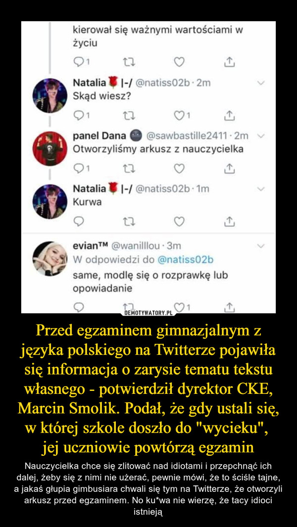 Przed egzaminem gimnazjalnym z języka polskiego na Twitterze pojawiła się informacja o zarysie tematu tekstu własnego - potwierdził dyrektor CKE, Marcin Smolik. Podał, że gdy ustali się, w której szkole doszło do "wycieku", 
jej uczniowie powtórzą egzamin