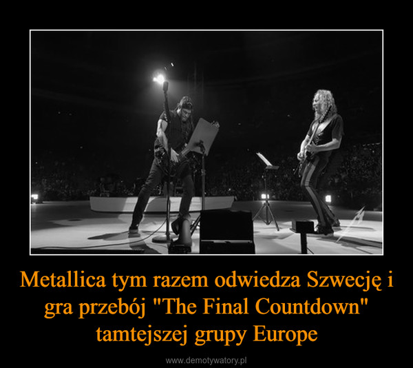 Metallica tym razem odwiedza Szwecję i gra przebój "The Final Countdown" tamtejszej grupy Europe –  