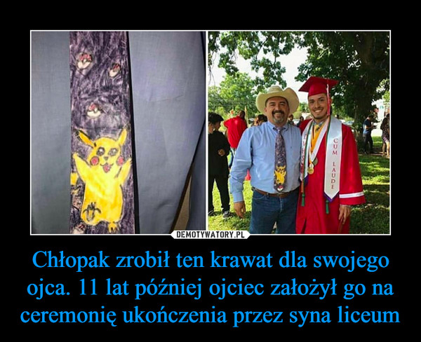Chłopak zrobił ten krawat dla swojego ojca. 11 lat później ojciec założył go na ceremonię ukończenia przez syna liceum –  