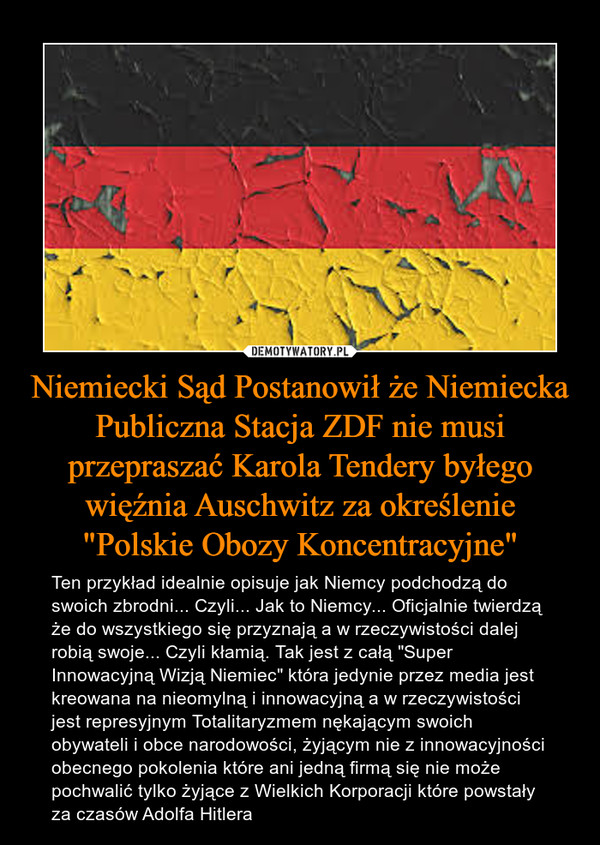 Niemiecki Sąd Postanowił że Niemiecka Publiczna Stacja ZDF nie musi przepraszać Karola Tendery byłego więźnia Auschwitz za określenie "Polskie Obozy Koncentracyjne"