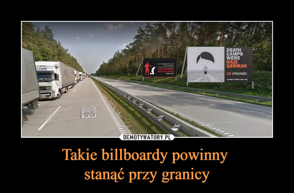 Takie billboardy powinny 
stanąć przy granicy